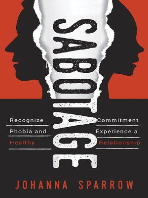 cover image of Sabotage; Recognize Commitment Phobia and Experience a Healthy Relationship